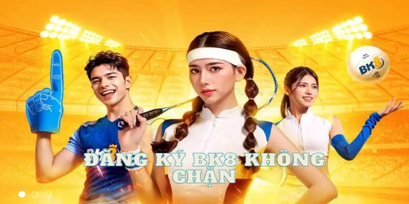 Đăng ký bk8 không bị chặn với biện pháp bất ngờ 